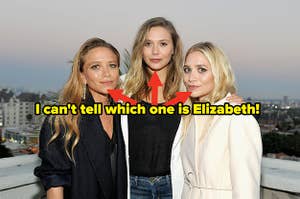I can't tell Mary-Kate, Ashley, and Elizabeth Olsen apart