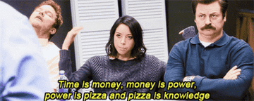 April: &quot;Time is money money is power power is pizza and pizza is knowledge&quot;