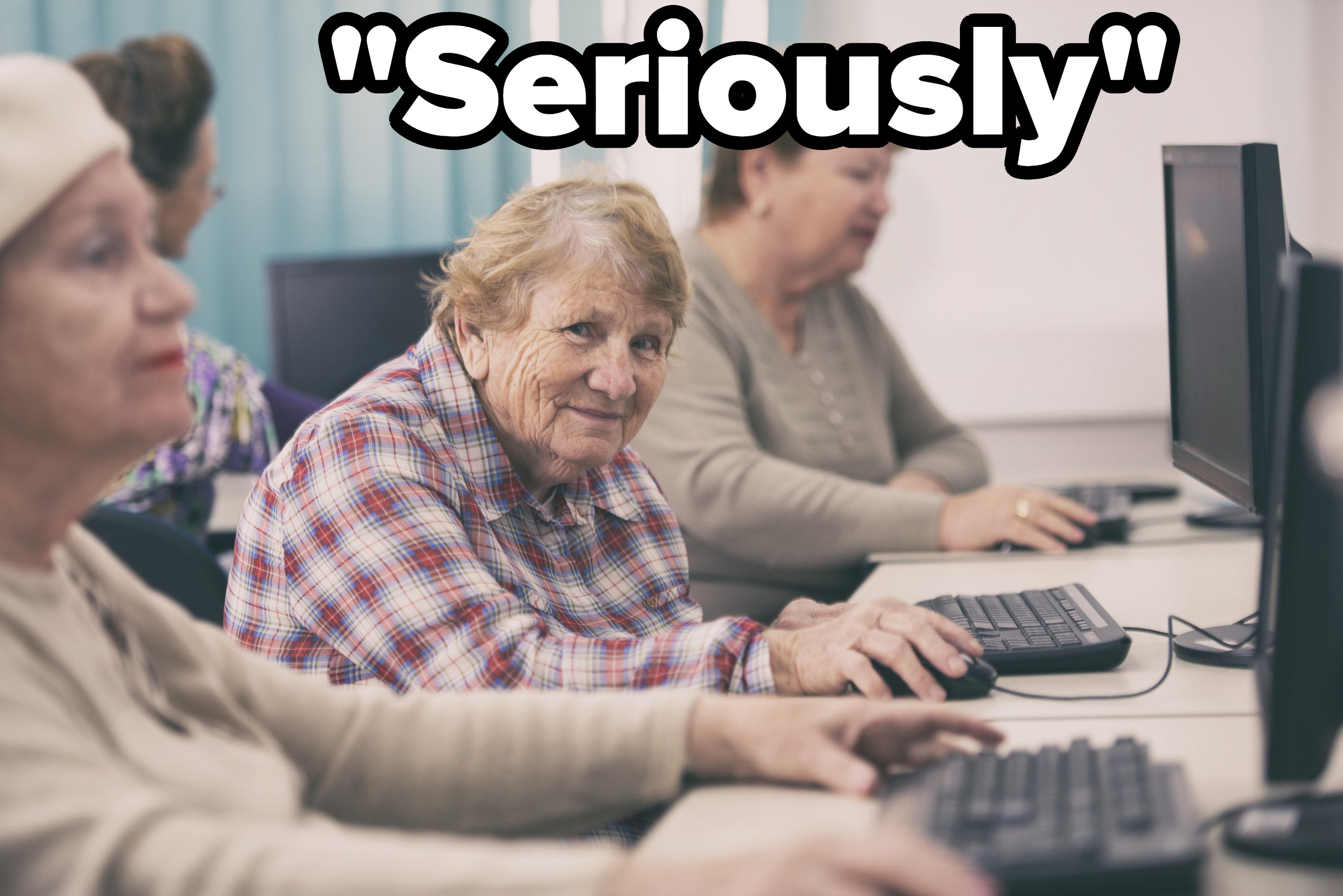 An older woman at a computer with the caption &quot;Seriously&quot;