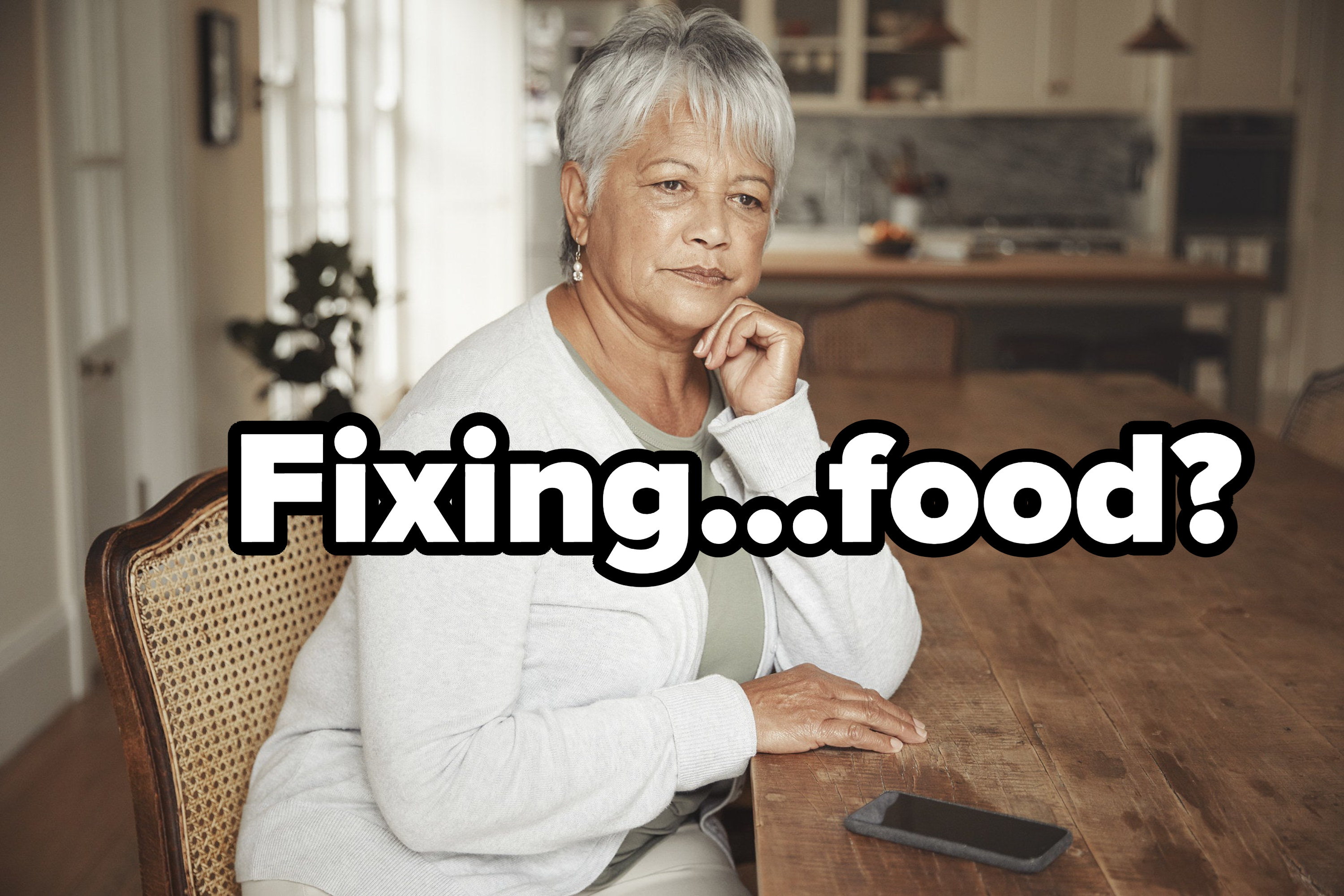 An older woman sitting at a table with her chin in her hand, with the caption &quot;Fixing...food?&quot;