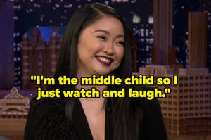 Lana Condor laughing and the words, "I'm the middle child so I just watch and laugh."