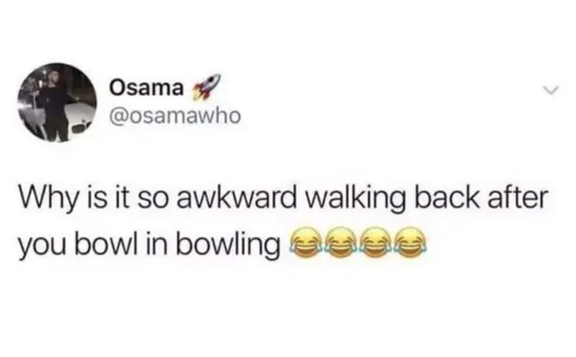 comment about the awkwardness of walking back during bowling