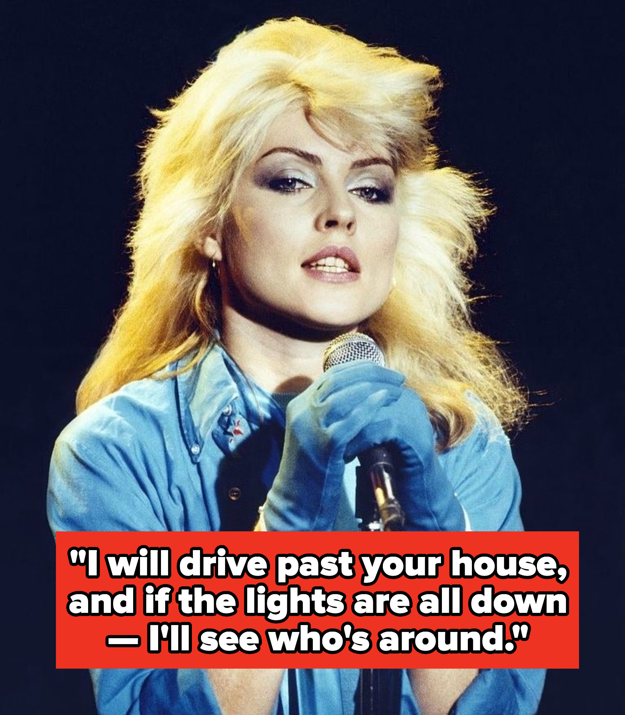 Blondie lyrics: &quot;I will drive past your house, and if the lights are all down — I&#x27;ll see who&#x27;s around&quot;