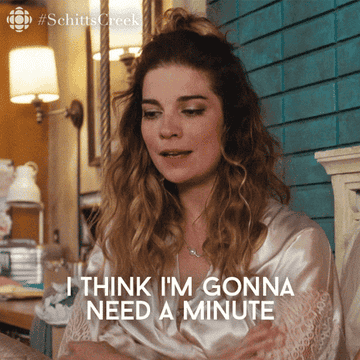 GIF of character saying &quot;I think I&#x27;m gonna need a minute&quot;