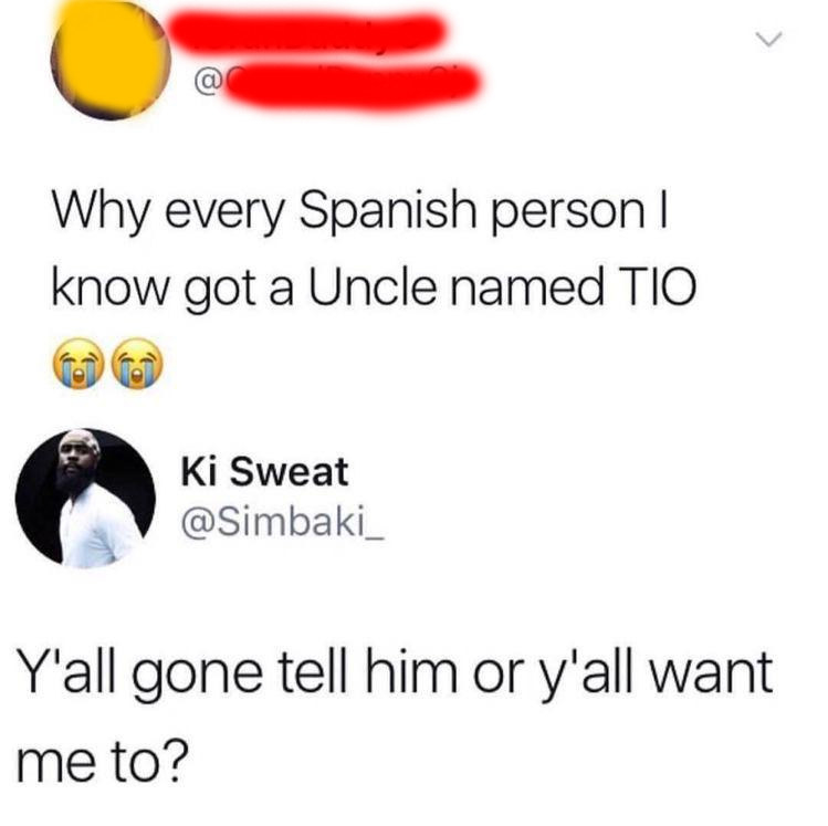 person asking why every spanish person has an uncle named tio