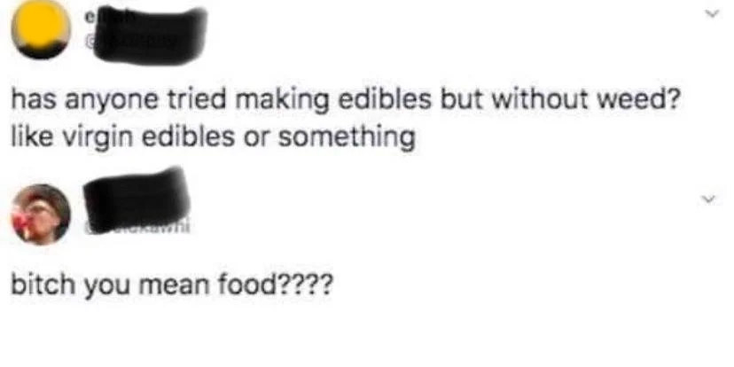 person who says they should make weedless edibles aka food
