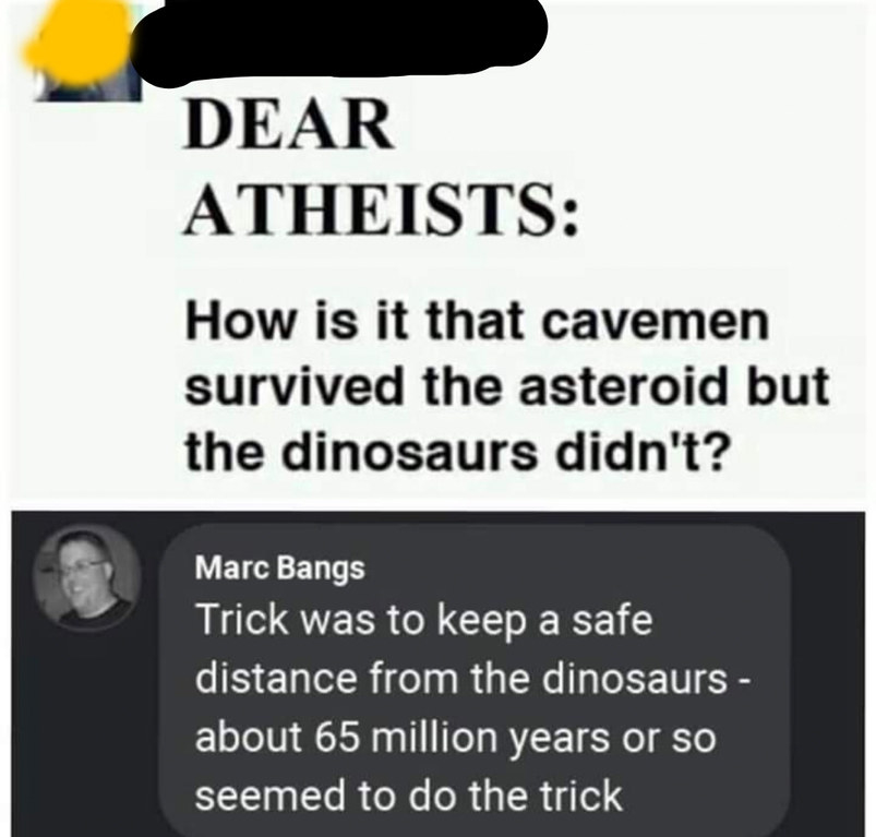 person who thinks cavemen and dinosaurs were around at the same time
