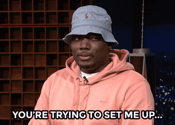 Michael Che on an episode of the Tonight Show with Jimmy Fallon saying &quot;You&#x27;re trying to set me up&quot;