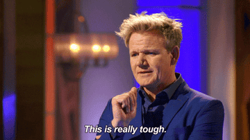 A gif of Gordon Ramsay looking pensive and saying, this is really tough