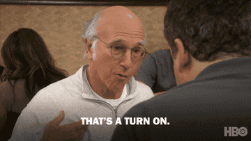 Larry David saying, &quot;that&#x27;s a turn on&quot;