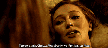 Lexa telling Clarke &quot;You were right, Clarke. Life is about more than just surviving&quot;