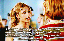 Buffy saying she thought college would be like the movies - inspirational music, montages, sharpening pencils, reading, and writing