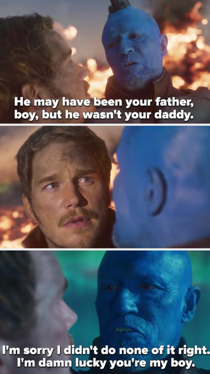 Yondu tells Peter "He may have been your father, but he wasn't your daddy. I'm sorry I didn't do none of it right. I'm damn lucky you're my boy"