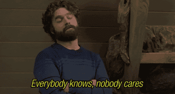 Zach Galifianakis saying, &quot;Everybody knows, nobody cares&quot;