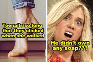 Her toenails were so long that they clicked when she walked, and a guy who didn't own any soap