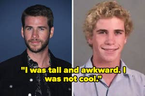 Liam Hemsworth now and in high school with the quote "I was tall and awkward. I was not cool"
