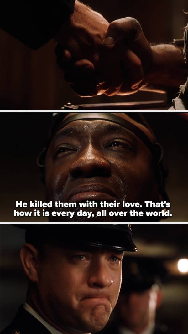 John Coffey tells Tom Hank&#x27;s character &quot;He killed them with their love. That&#x27;s how it is every day, all over the world.&quot;
