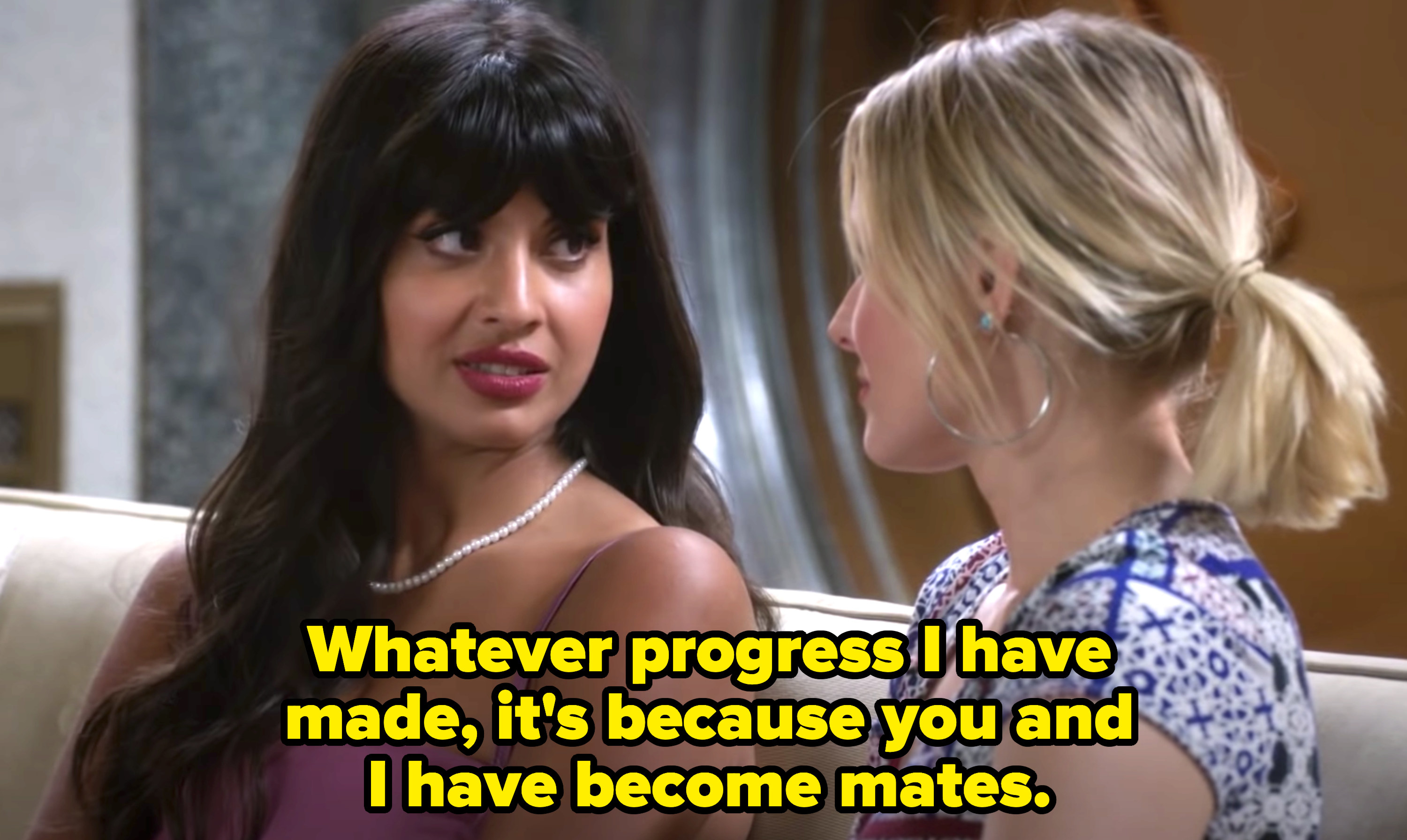 Tahani telling Eleanor, &quot;Whatever progress I have made, it&#x27;s because you and I have become mates.&quot;