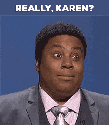 a gif that says &quot;really, Karen?&quot;