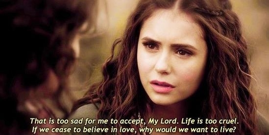 Katerina saying: &quot;That is too sad for me to accept, My Lord. Life is too cruel. If we cease to believe in love, why would we want to live?&quot;