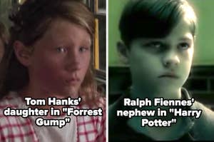 Tom Hanks' daughter in "Forrest Gump" and Ralph Fiennes' nephew in "Harry Potter"