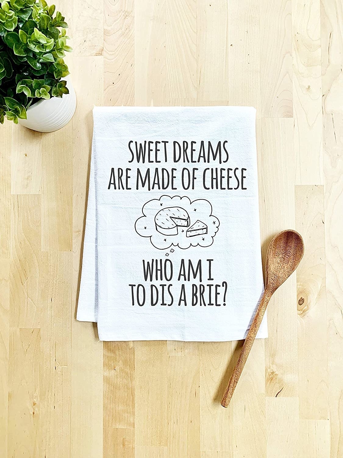 dish towel that says sweet dreams are made of cheese who am i to dis a brie