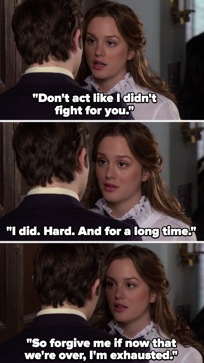 Blair to Chuck: &quot;Don&#x27;t act like I didn&#x27;t fight for you, I did, hard and for a long time, so forgive me if now that we&#x27;re over I&#x27;m exhausted&quot;