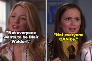 Serena: "Not everyone wants to be Blair Waldorf," Blair: "Not everyone CAN be"