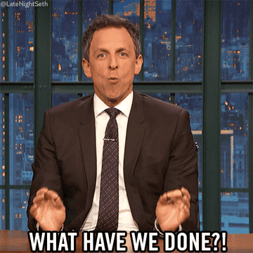 Seth Myers asking, &quot;What have we done?&quot;