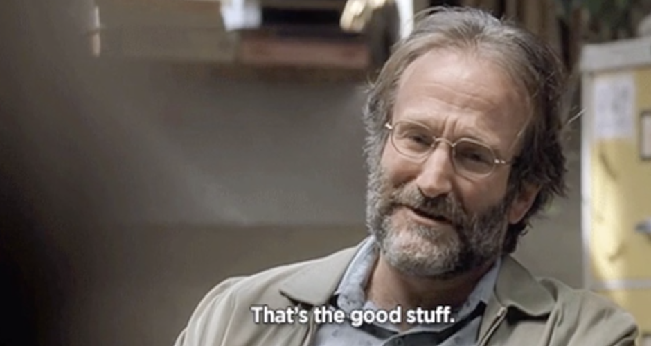 Robin Williams in &quot;Good Will Hunting&quot; saying: &quot;That&#x27;s the good stuff&quot;