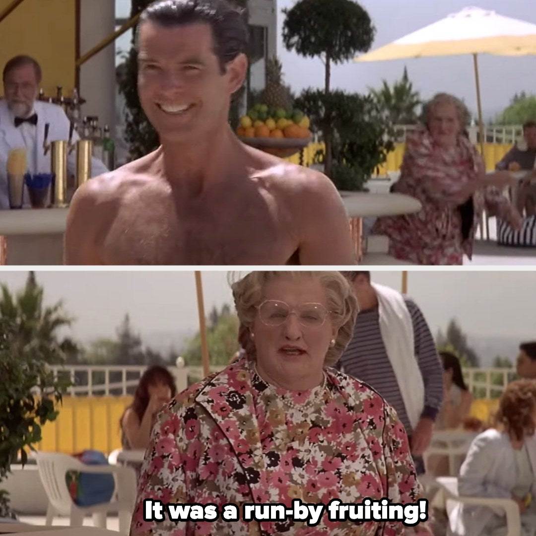 Robin Williams telling Pierce Brosnan: &quot;It was a run-by fruiting!&quot; in &quot;Mrs. Doubtfire&quot;