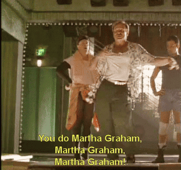 Robin Williams dancing in &quot;The Birdcage,&quot; saying: &quot;You do Martha Graham, Martha Graham, Martha Graham!&quot;