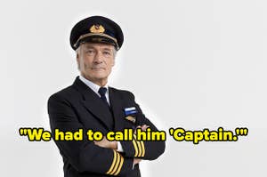 An older an in a pilot uniform with text 'We had to call him Captain'