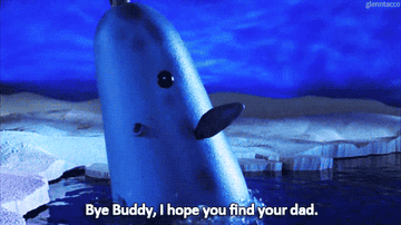 A narwhal waving goodbye saying, &quot;Bye, buddy, hope you find your dad&quot;