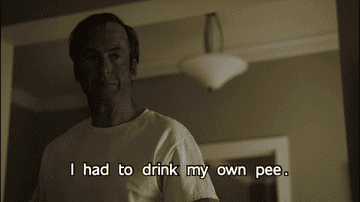 Saul from Better Call Saul says, &quot;I had to drink my own pee&quot;