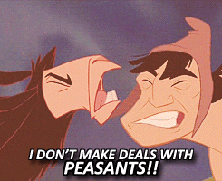 Kuzco yelling at Pocha, &quot;I don&#x27;t make deals with Peasants!!&quot;