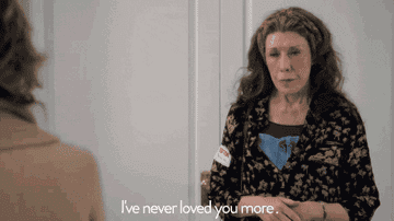 Frankie from Grace and Frankie saying &quot;I&#x27;ve never loved you more&quot;