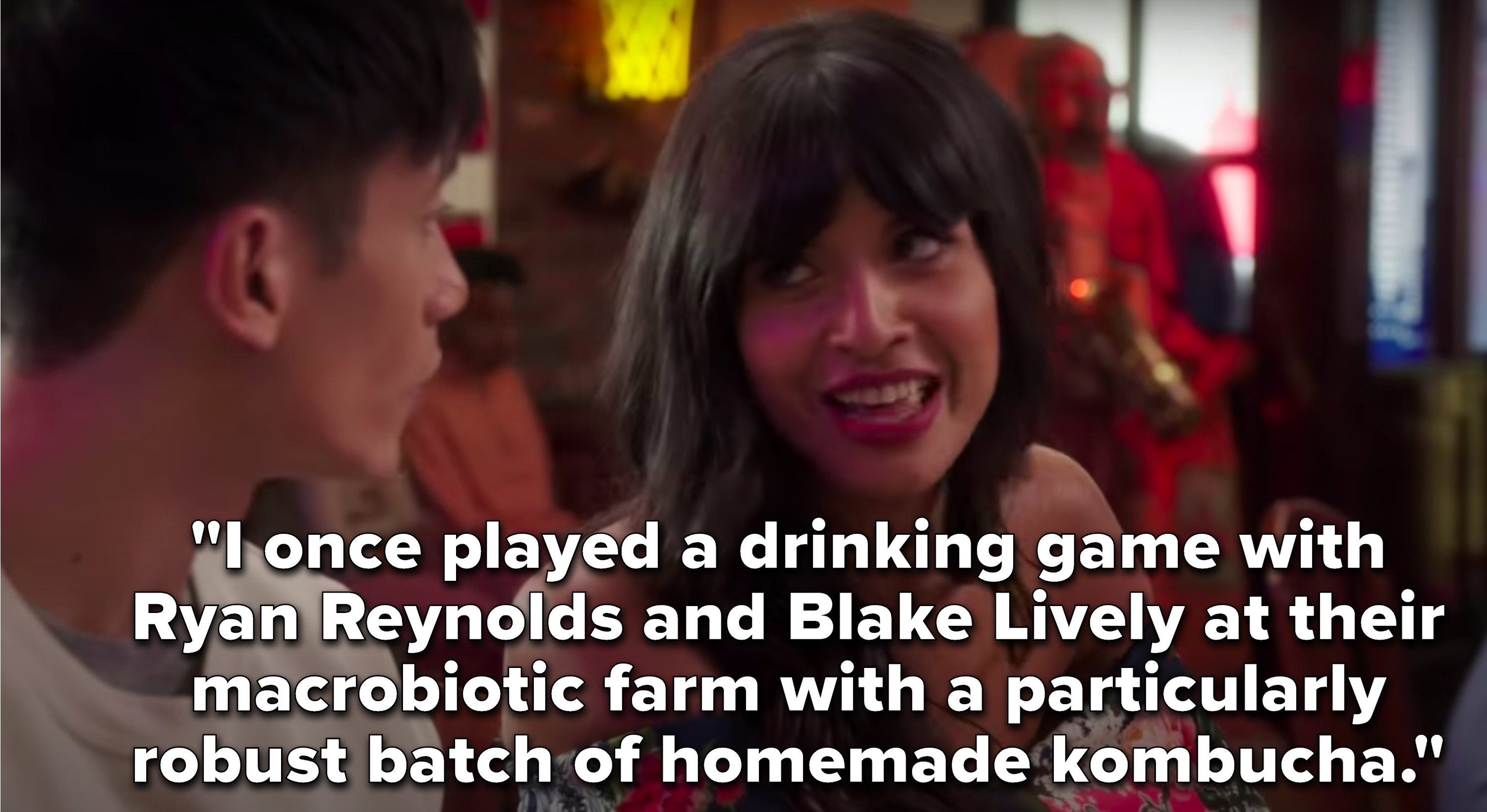 Tahani says, I once played a drinking game with Ryan Reynolds and Blake Lively at their macrobiotic farm with a particularly robust batch of homemade kombucha