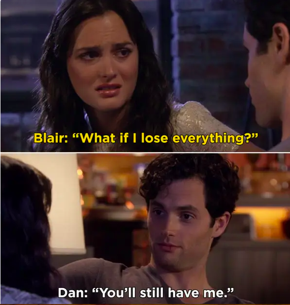 Blair: &quot;What if I lose everything?&quot; Dan: &quot;You&#x27;ll still have me&quot;