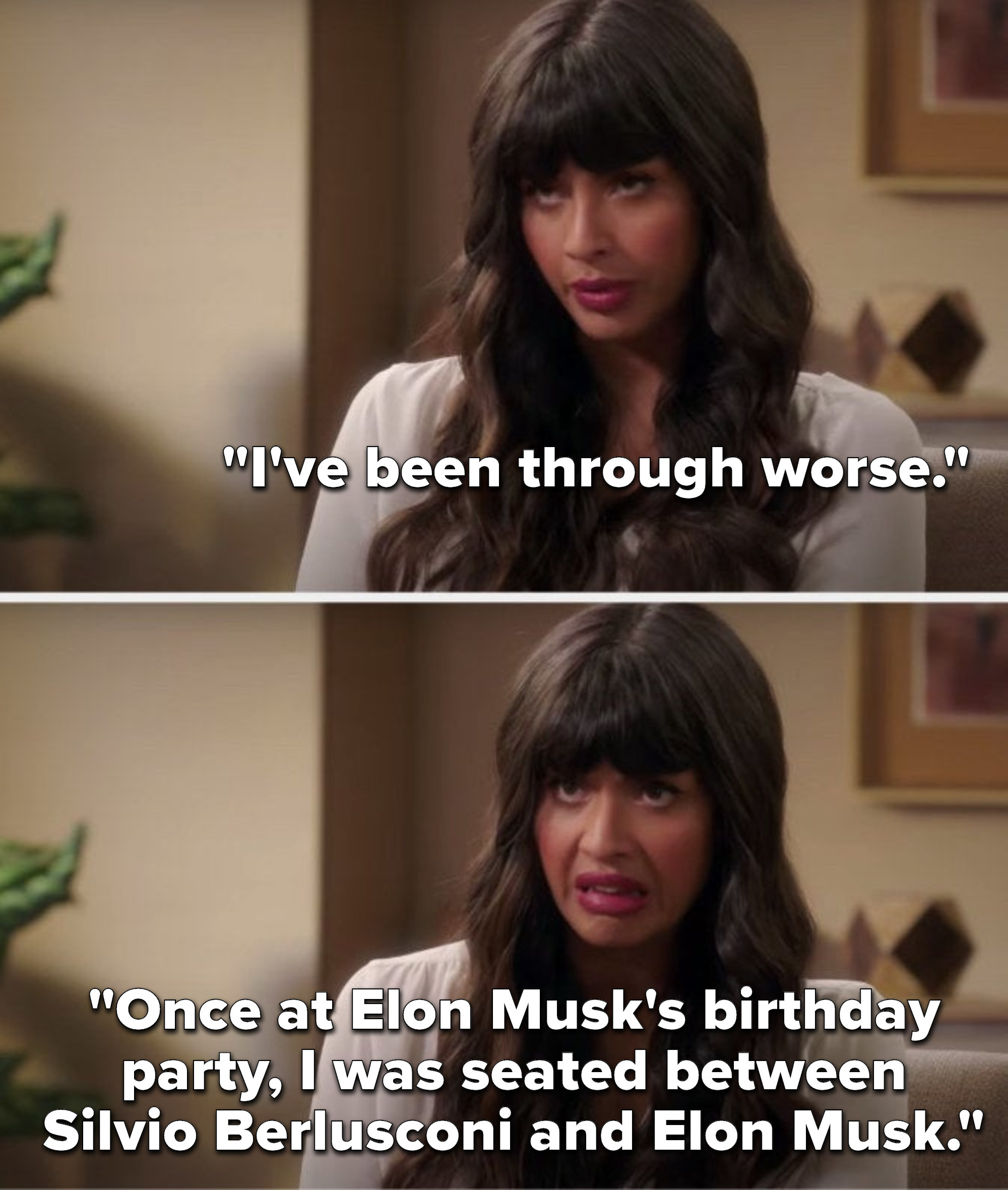 Tahani says, I&#x27;ve been through worse, once at Elon Musk&#x27;s birthday party, I was seated between Silvio Berlusconi and Elon Musk
