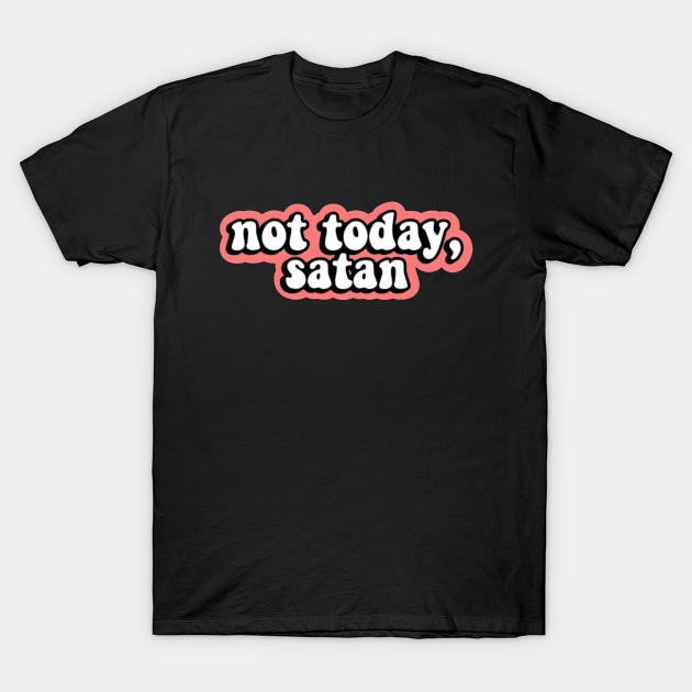 the black shirt with &quot;not today, satan&quot; text