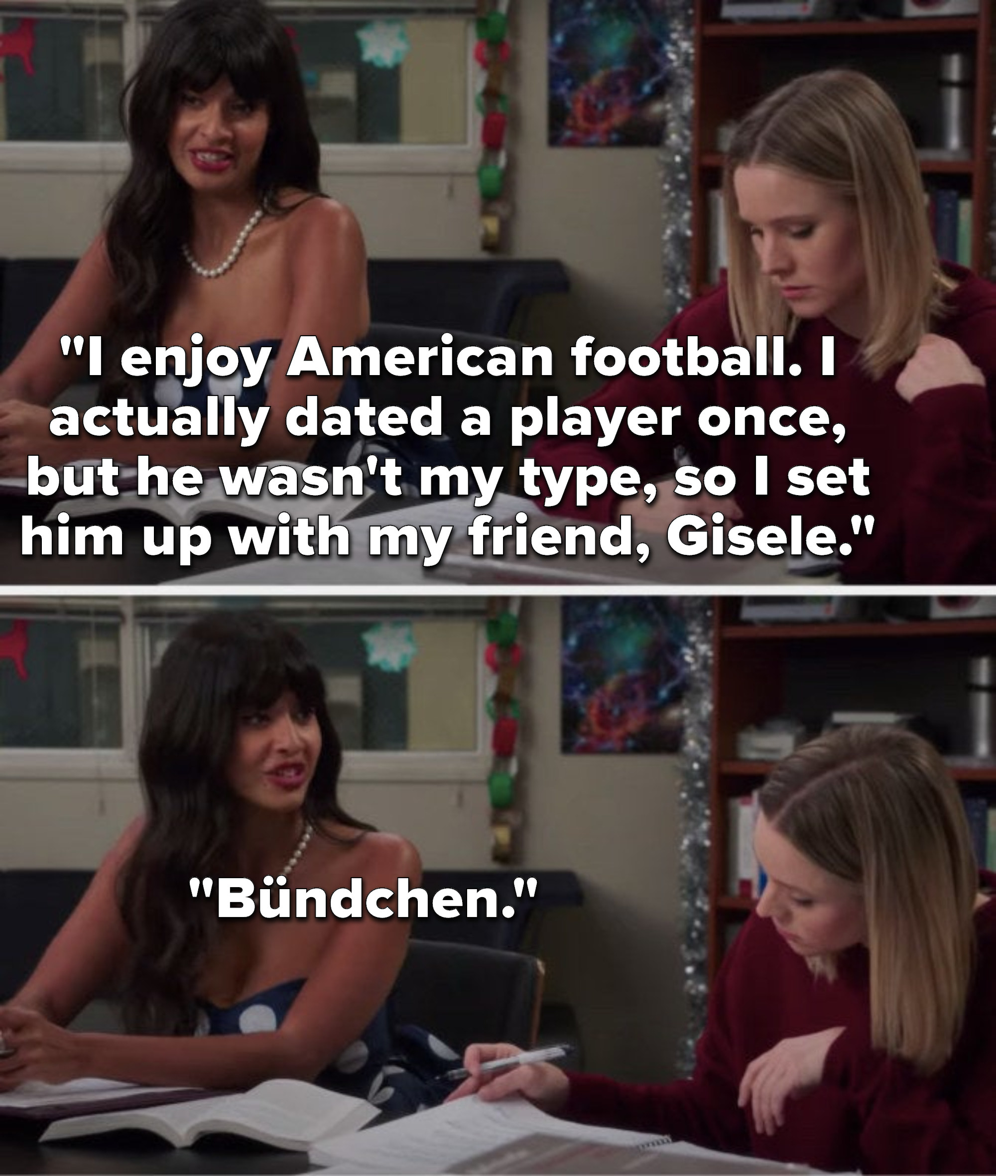Tahani says, I enjoy American football, I actually dated a player once, but he wasn&#x27;t my type, so I set him up with my friend, Gisele, Bündchen