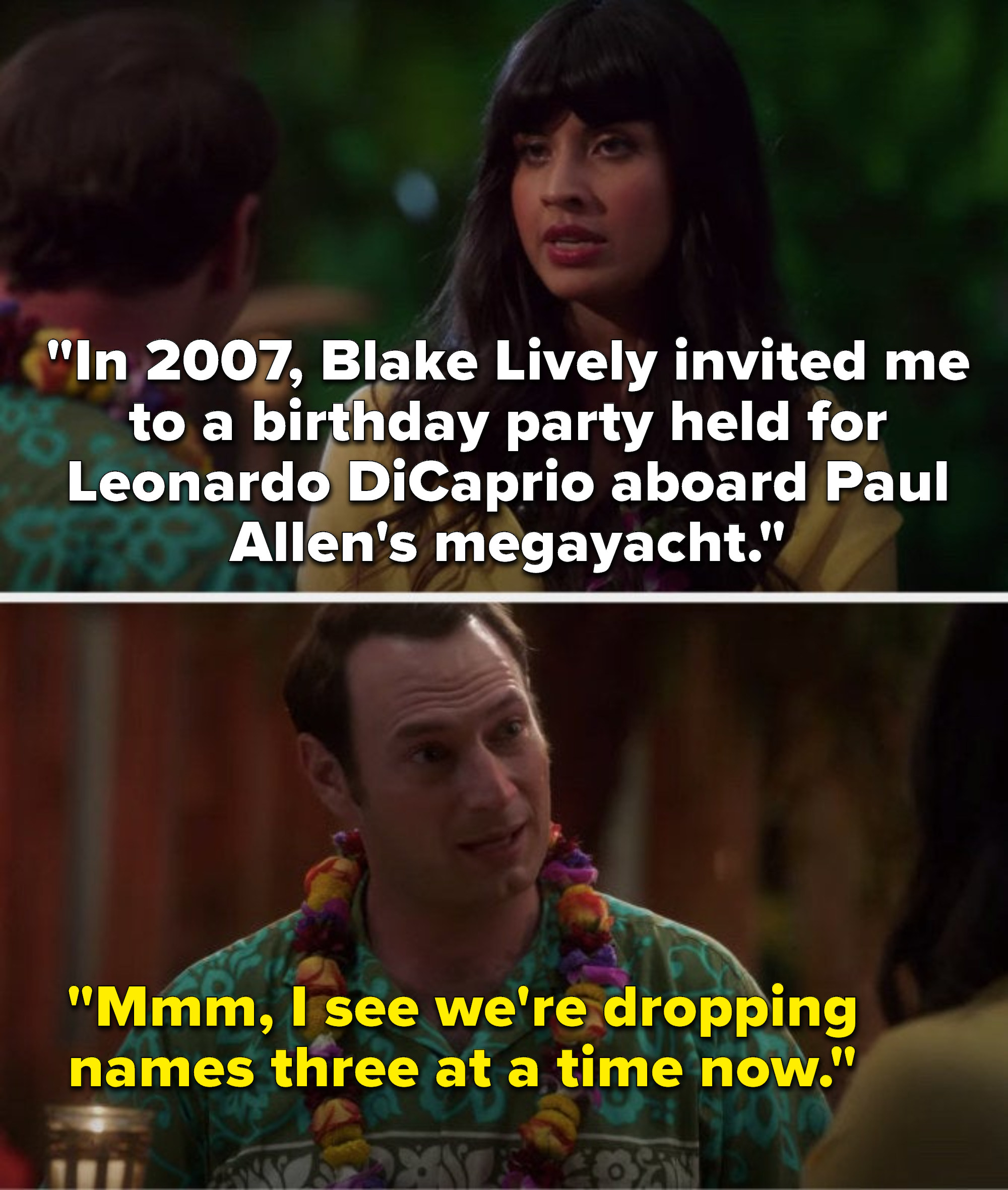Tahani says, &quot;In 2007, Blake Lively invited me to a birthday party held for Leonardo DiCaprio aboard Paul Allen&#x27;s megayacht, and John says, Mmm, I see we&#x27;re dropping names three at a time now