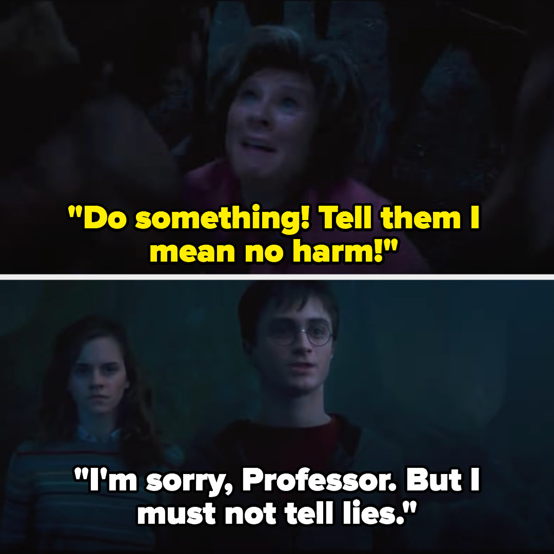 Umbridge tells Harry to tell the centaurs she means no harm, and he says &quot;I&#x27;m sorry Professor, but I must not tell lies&quot;