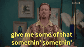 Gif of Tim Heidecker saying, &quot;give me some of that somethin&#x27; somethin&#x27;&quot;