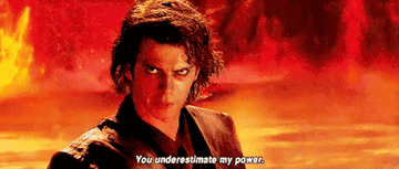 Anakin saying &quot;you underestimate my power&quot;
