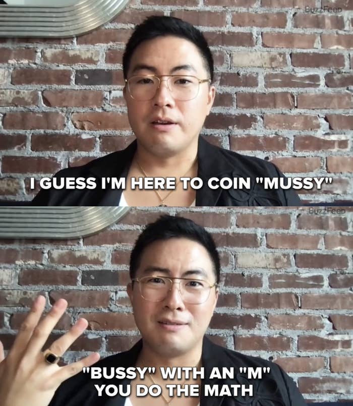 Bowen coined the term "mussy" — bussy with an "m"