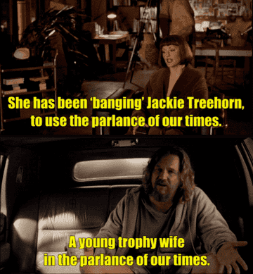 Maude and The Dude both use the phrase &quot;the parlance of our times&quot;