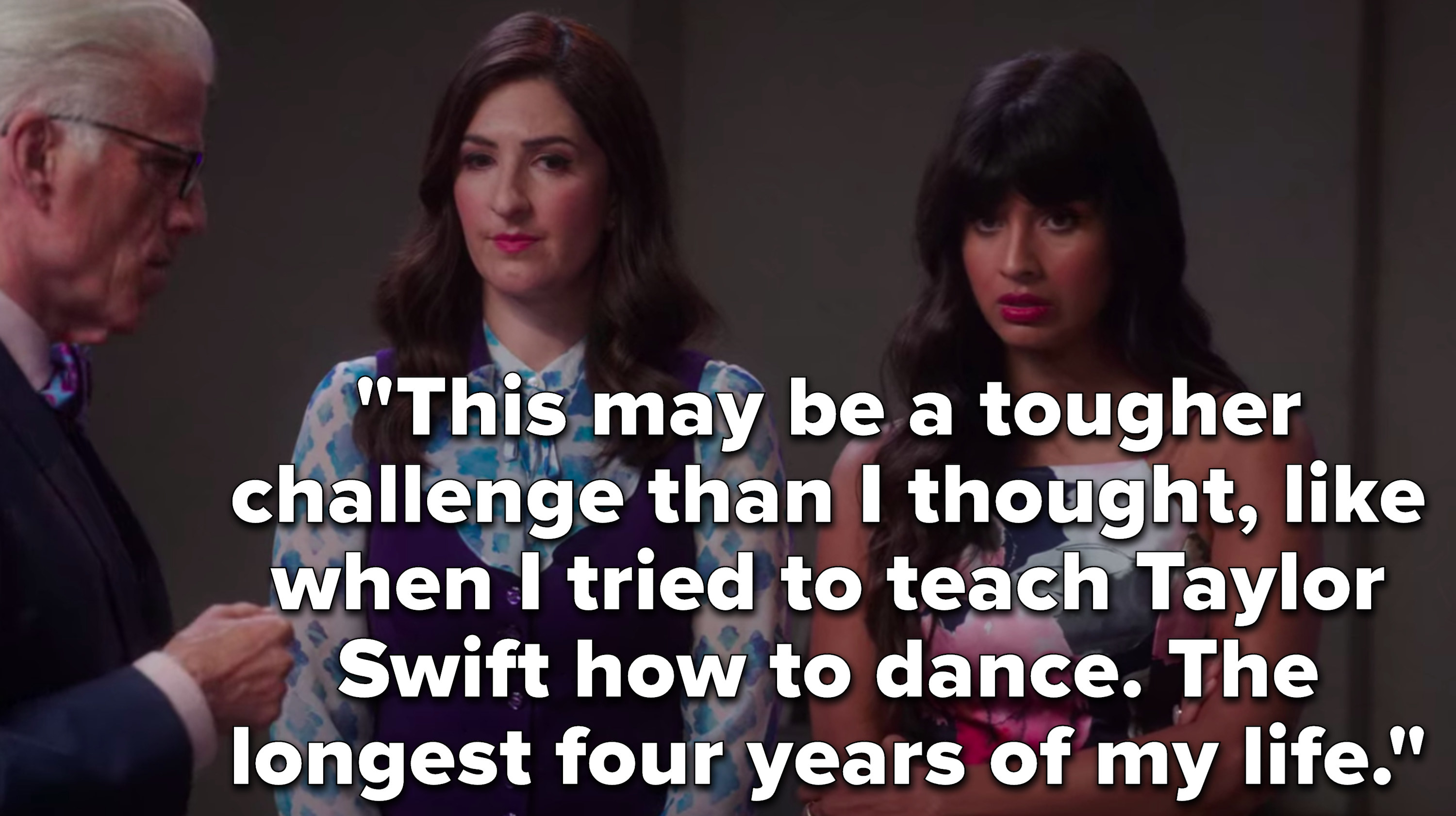 Tahani says, This may be a tougher challenge than I thought, like when I tried to teach Taylor Swift how to dance, the longest four years of my life