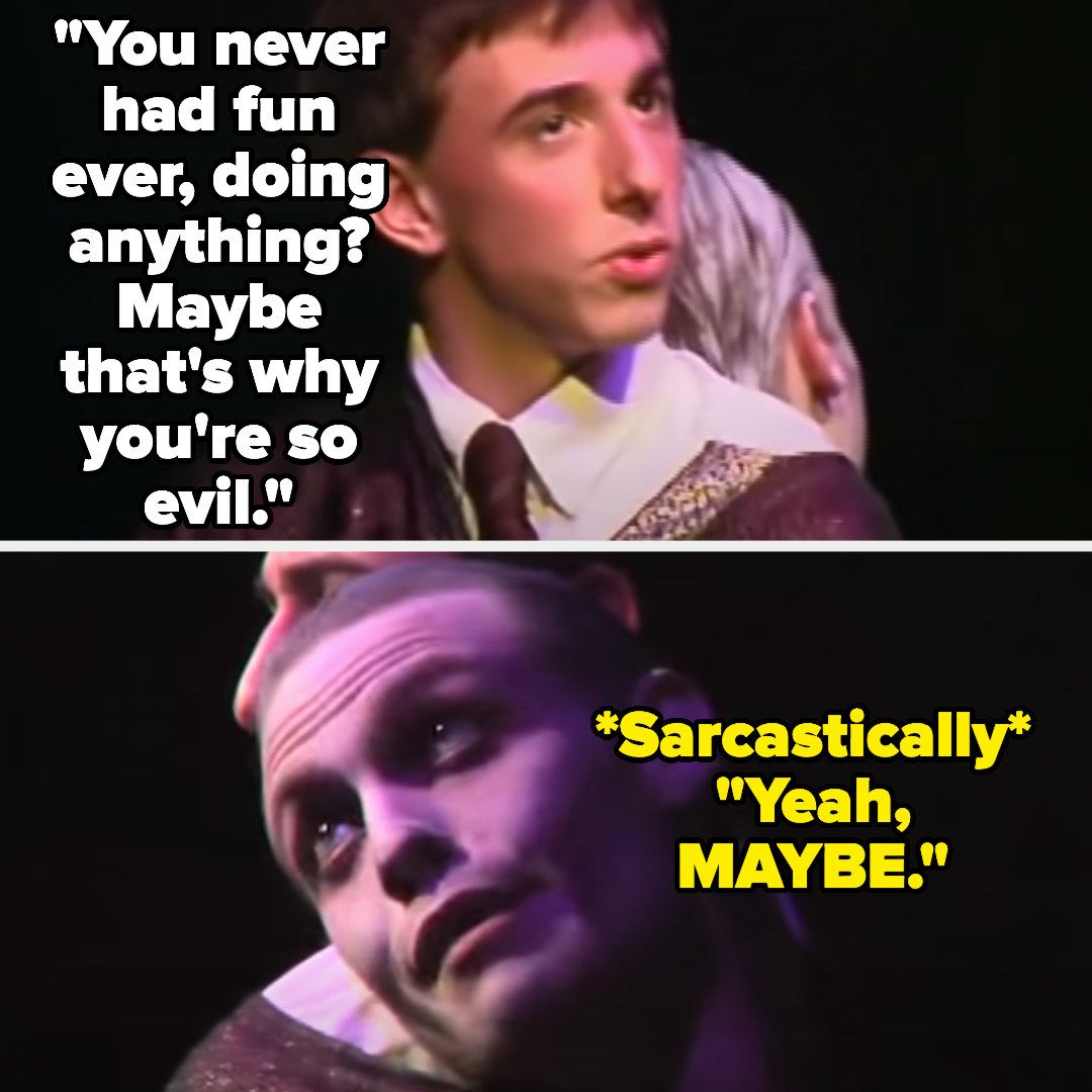 Quirrell says maybe Voldemort is so evil because he never had fun, and Voldemort sarcastically replies &quot;yeah, maybe&quot;